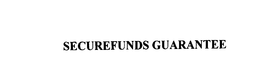 SECUREFUNDS GUARANTEE trademark
