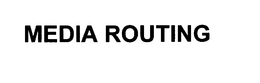 MEDIA ROUTING trademark