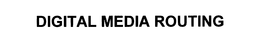 DIGITAL MEDIA ROUTING trademark