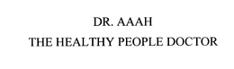 DR. AAAH THE HEALTHY PEOPLE DOCTOR trademark