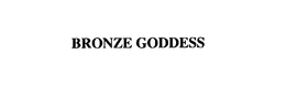 BRONZE GODDESS trademark