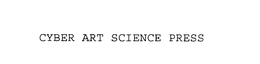 CYBER ART SCIENCE PRESS trademark