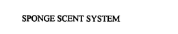 SPONGE SCENT SYSTEM trademark