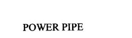 POWER PIPE trademark