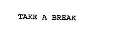 TAKE A BREAK trademark