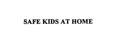 SAFE KIDS AT HOME trademark