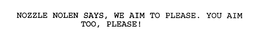 NOZZLE NOLEN SAYS, WE AIM TO PLEASE. YOU AIM TOO, PLEASE! trademark
