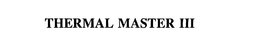 THERMAL MASTER III trademark