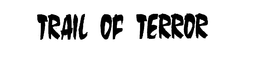 TRAIL OF TERROR trademark