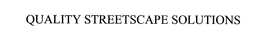 QUALITY STREETSCAPE SOLUTIONS trademark