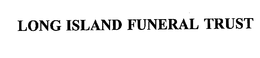 LONG ISLAND FUNERAL TRUST trademark