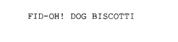 FID-OH! DOG BISCOTTI trademark