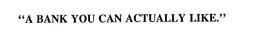 "A BANK YOU CAN ACTUALLY LIKE." trademark