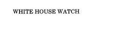 WHITE HOUSE WATCH trademark