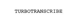 TURBOTRANSCRIBE trademark