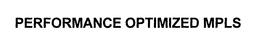 PERFORMANCE OPTIMIZED MPLS trademark