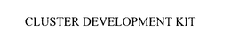 CLUSTER DEVELOPMENT KIT trademark