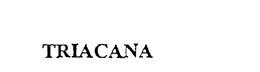 TRIACANA trademark