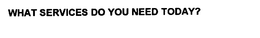 WHAT SERVICES DO YOU NEED TODAY? trademark