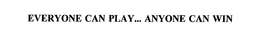 EVERYONE CAN PLAY... ANYONE CAN WIN trademark