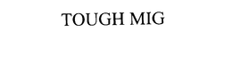 TOUGH MIG trademark