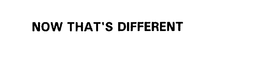 NOW THAT' S DIFFERENT trademark