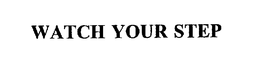 WATCH YOUR STEP trademark