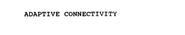 ADAPTIVE CONNECTIVITY trademark