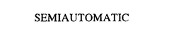 SEMIAUTOMATIC trademark
