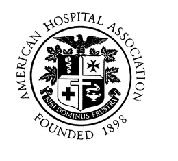 AMERICAN HOSPITAL ASSOCIATION FOUNDED 1898 NISI DOMINUS FRUSTRA trademark