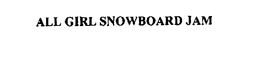 ALL GIRL SNOWBOARD JAM trademark