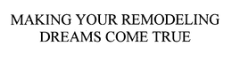 MAKING YOUR REMODELING DREAMS COME TRUE trademark