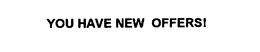 YOU HAVE NEW OFFERS! trademark