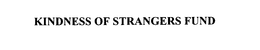 KINDNESS OF STRANGERS FUND trademark