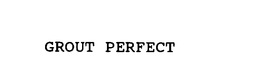 GROUT PERFECT trademark