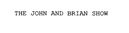 THE JOHN AND BRIAN SHOW trademark