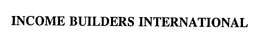 INCOME BUILDERS INTERNATIONAL trademark