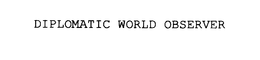 DIPLOMATIC WORLD OBSERVER trademark