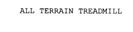 ALL TERRAIN TREADMILL trademark