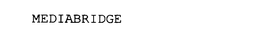 MEDIABRIDGE trademark