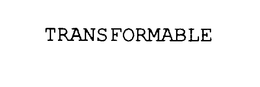 TRANSFORMABLE trademark