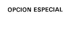 OPCION ESPECIAL trademark