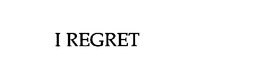 I REGRET trademark