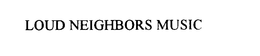LOUD NEIGHBORS MUSIC trademark