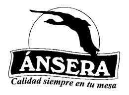 ANSERA CALIDAD SIEMPRE EN TU MESA trademark
