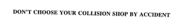 DON'T CHOOSE YOUR COLLISION SHOP BY ACCIDENT trademark