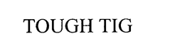 TOUGH TIG trademark