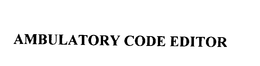 AMBULATORY CODE EDITOR trademark