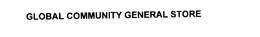 GLOBAL COMMUNITY GENERAL STORE trademark