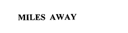 MILES AWAY trademark